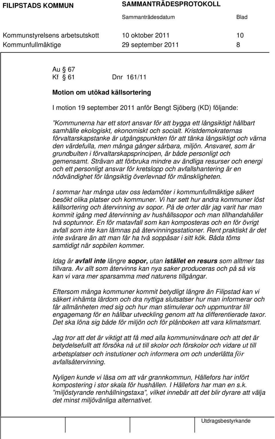 Kristdemokraternas förvaltarskapstanke är utgångspunkten för att tänka långsiktigt och värna den värdefulla, men många gånger sårbara, miljön.