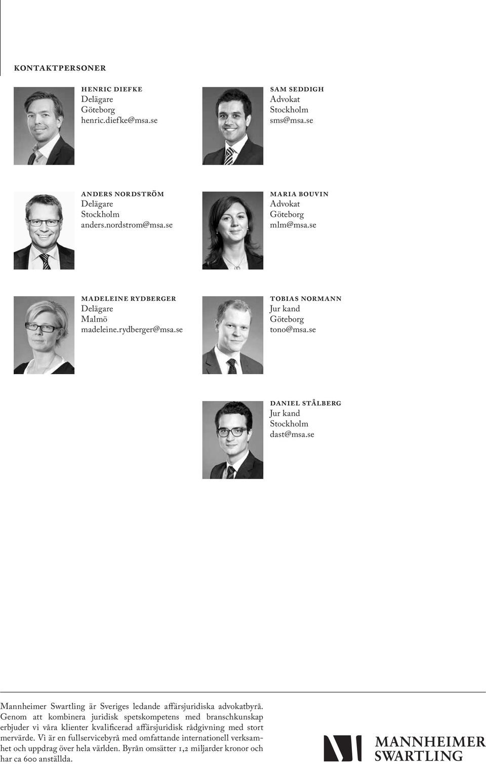 se Mannheimer Swartling är Sveriges ledande affärsjuridiska advokat byrå.