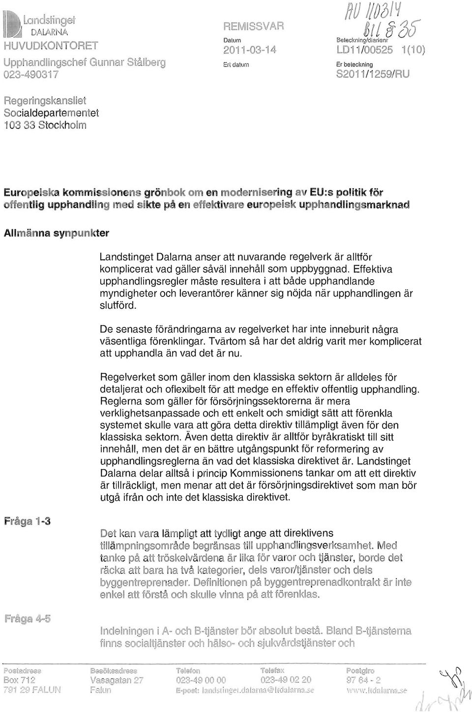 Allmänna synpunkter Landstinget Dalarna anser att nuvarande regelverk är alltför komplicerat vad gäller såväl innehåll som uppbyggnad.