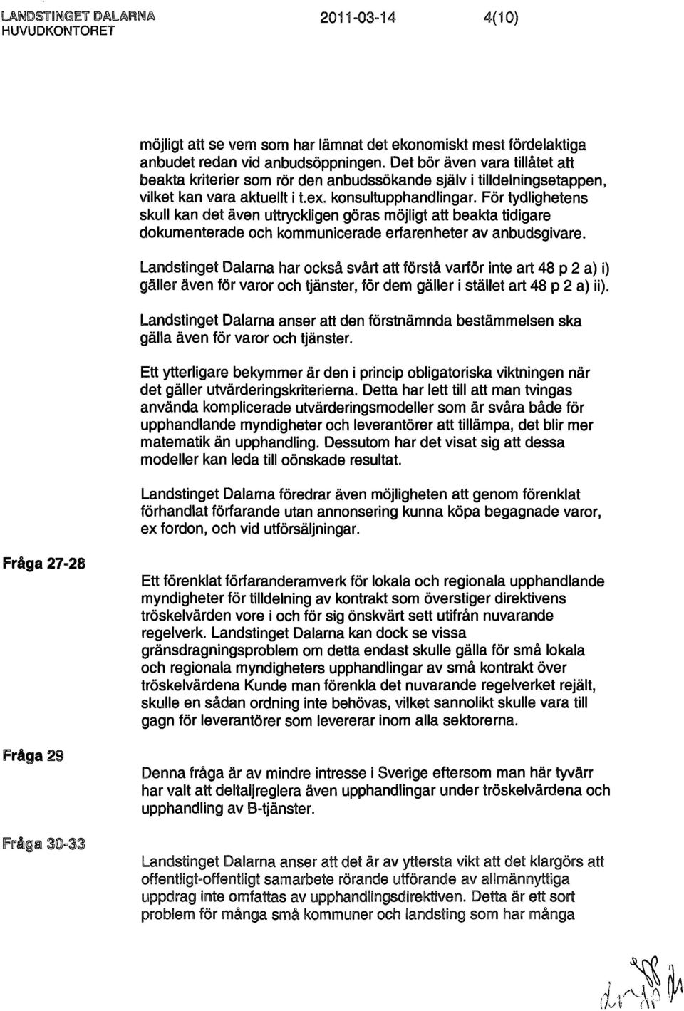 För tydlighetens skull kan det även uttryckligen göras möjligt att beakta tidigare dokumenterade och kommunicerade erfarenheter av anbudsgivare.