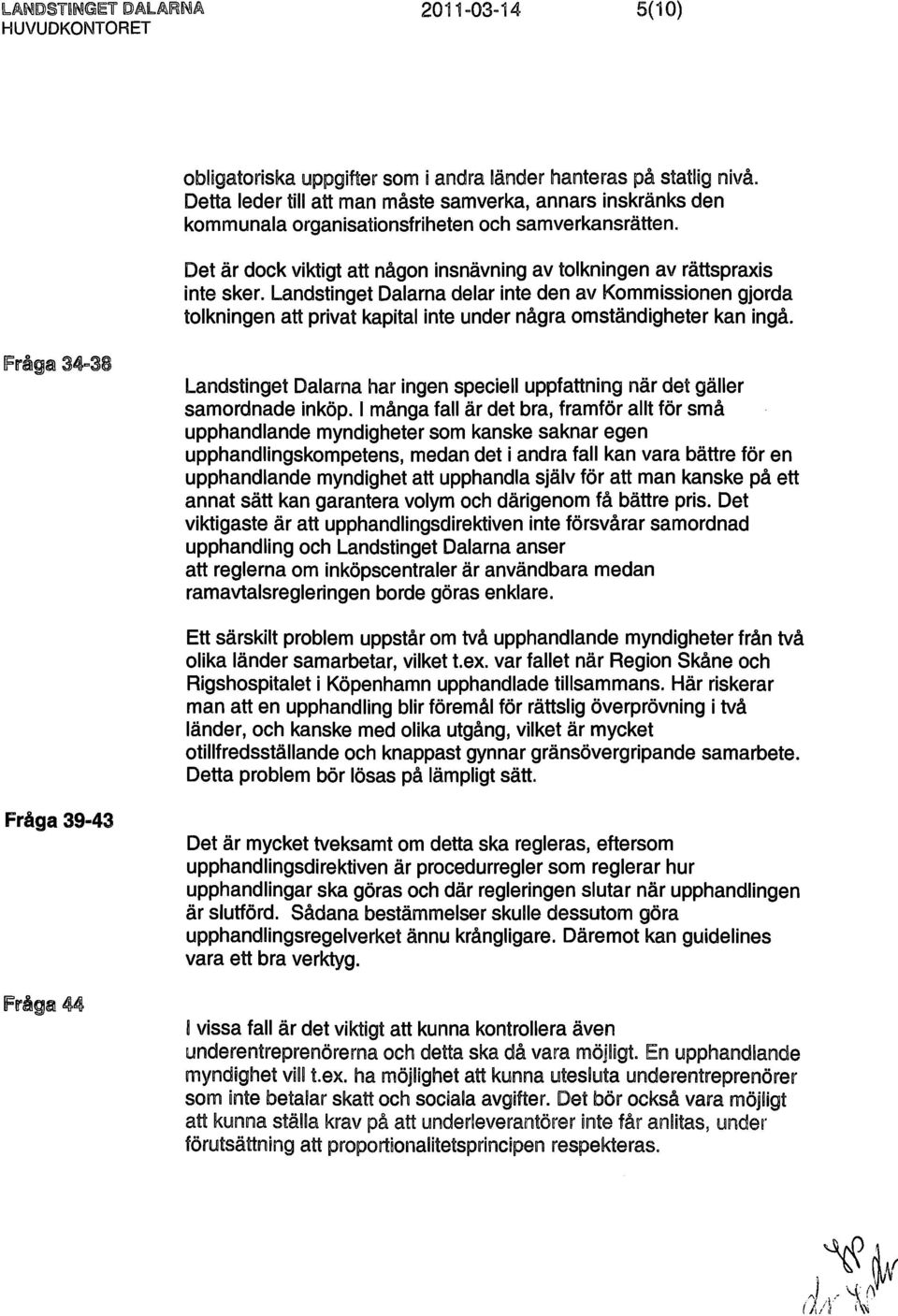 Landstinget Dalarna delar inte den av Kommissionen gjorda tolkningen att privat kapital inte under några omständigheter kan ingå.