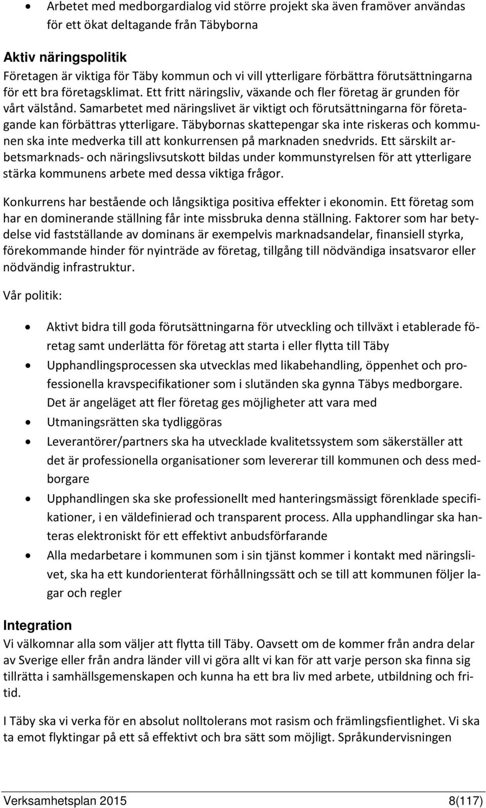 Samarbetet med näringslivet är viktigt och förutsättningarna för företagande kan förbättras ytterligare.