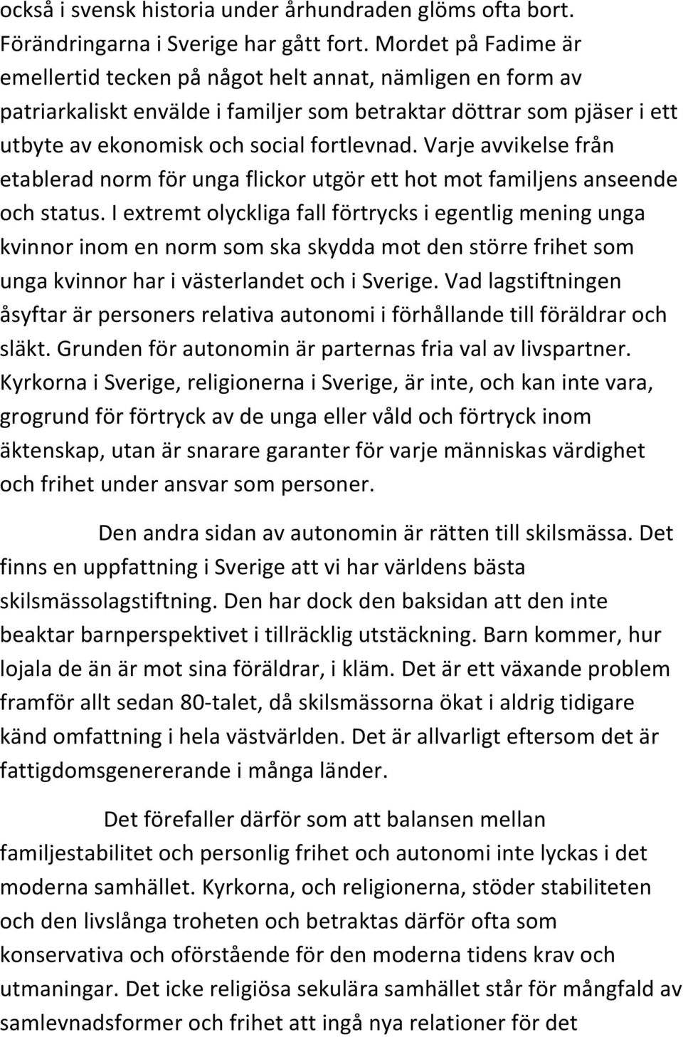 Varje avvikelse från etablerad norm för unga flickor utgör ett hot mot familjens anseende och status.