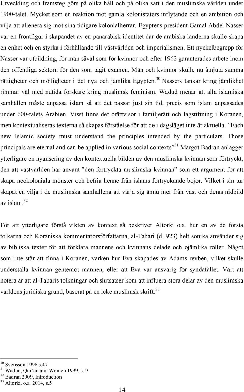 Egyptens president Gamal Abdel Nasser var en frontfigur i skapandet av en panarabisk identitet där de arabiska länderna skulle skapa en enhet och en styrka i förhållande till västvärlden och