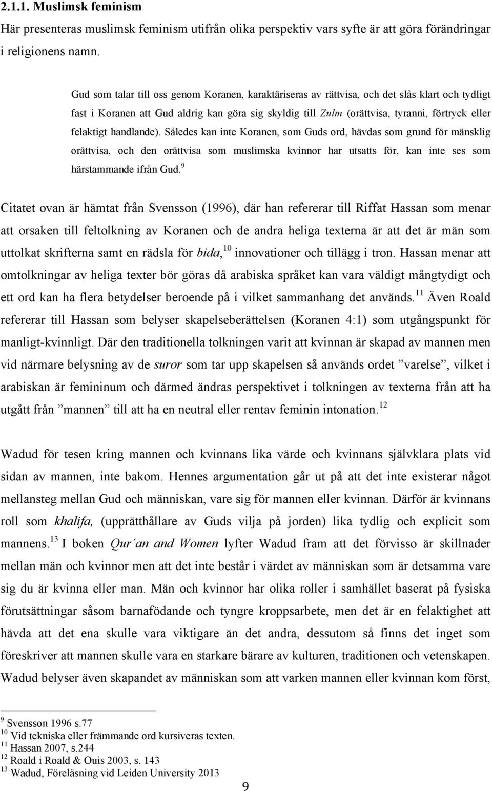 felaktigt handlande). Således kan inte Koranen, som Guds ord, hävdas som grund för mänsklig orättvisa, och den orättvisa som muslimska kvinnor har utsatts för, kan inte ses som härstammande ifrån Gud.