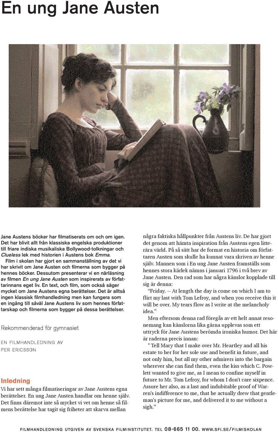 Film i skolan har gjort en sammanställning av det vi har skrivit om Jane Austen och filmerna som bygger på hennes böcker.