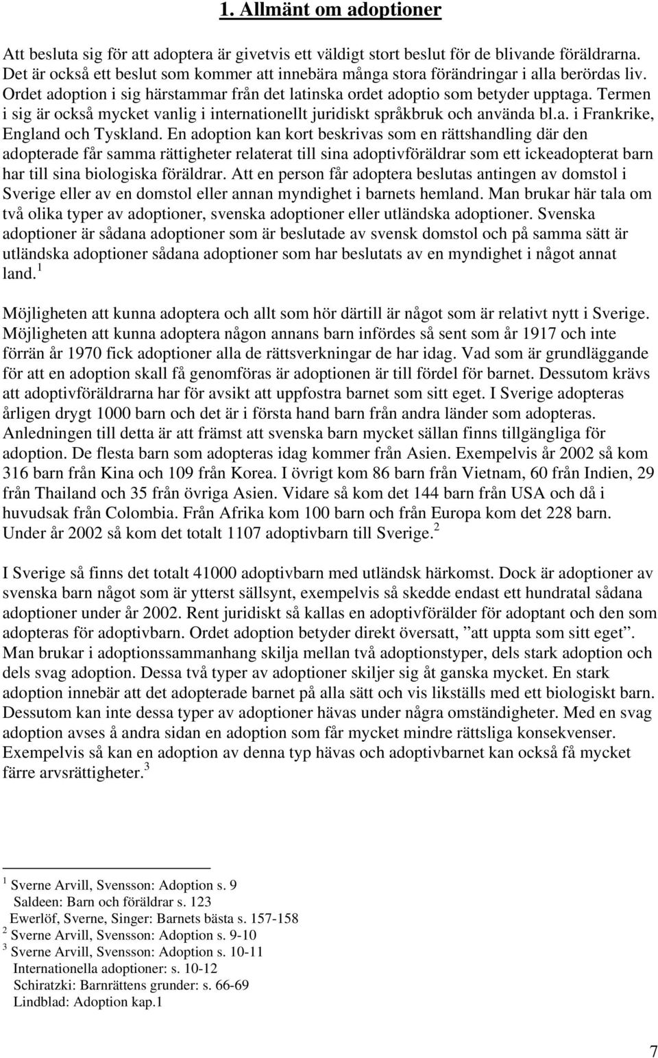 Termen i sig är också mycket vanlig i internationellt juridiskt språkbruk och använda bl.a. i Frankrike, England och Tyskland.