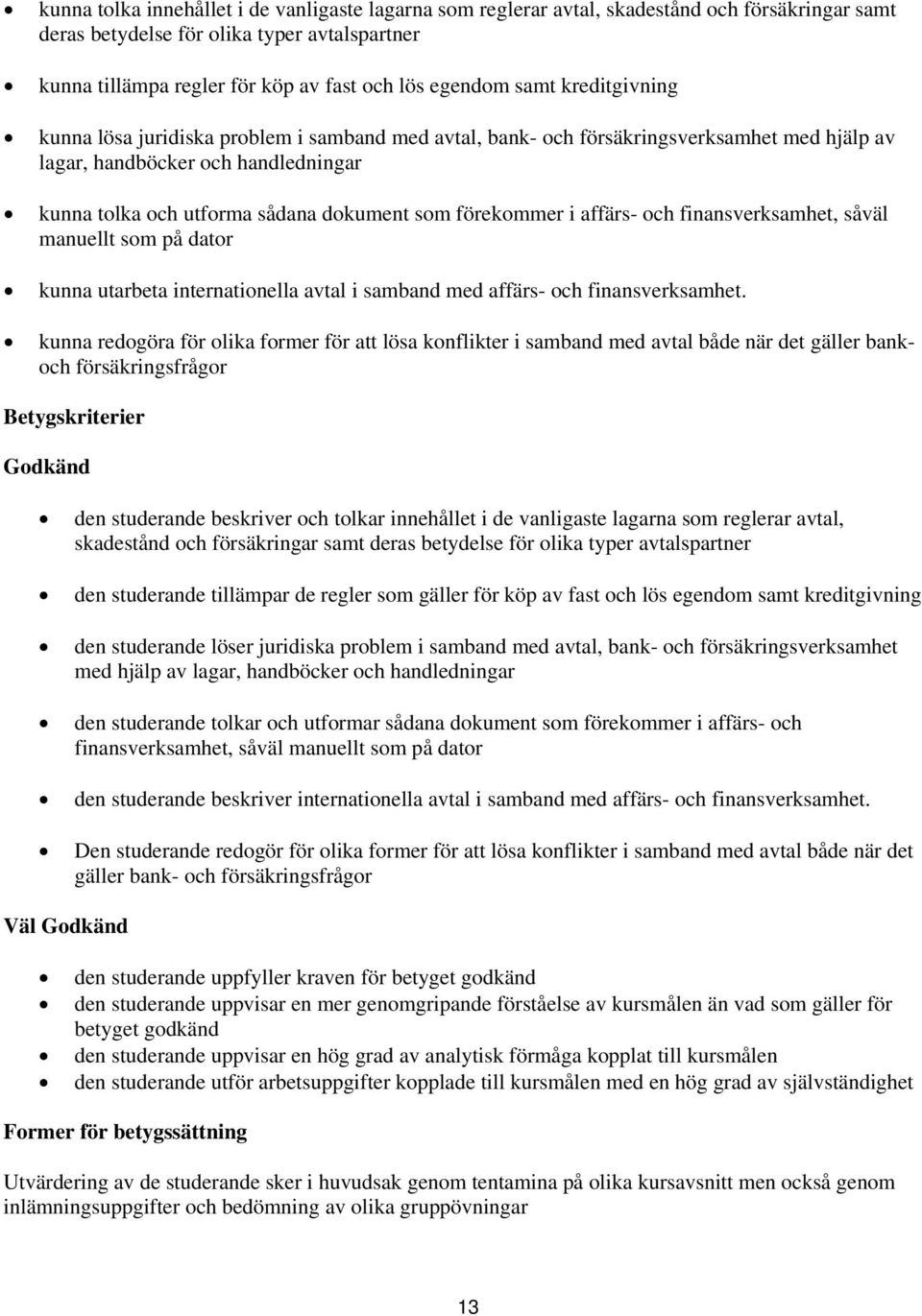 förekommer i affärs- och finansverksamhet, såväl manuellt som på dator kunna utarbeta internationella avtal i samband med affärs- och finansverksamhet.