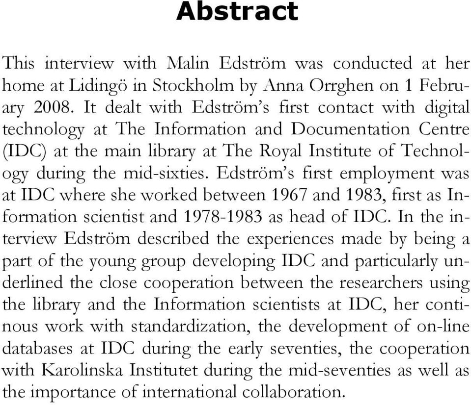 Edström s first employment was at IDC where she worked between 1967 and 1983, first as Information scientist and 1978-1983 as head of IDC.