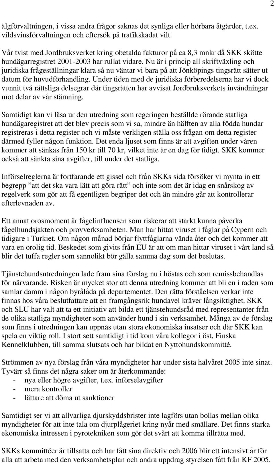 Nu är i princip all skriftväxling och juridiska frågeställningar klara så nu väntar vi bara på att Jönköpings tingsrätt sätter ut datum för huvudförhandling.