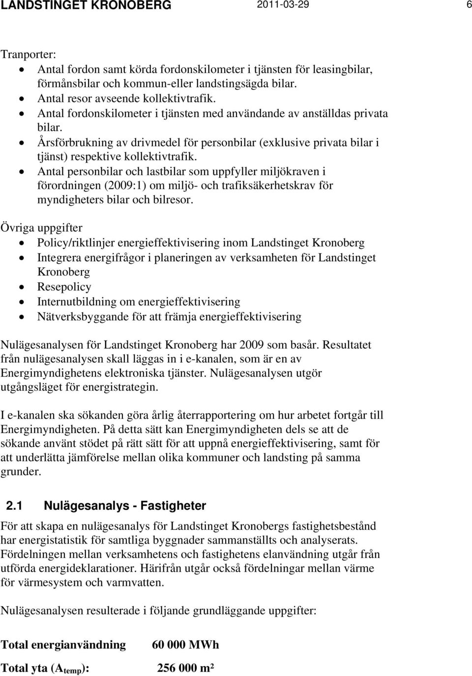 Årsförbrukning av drivmedel för personbilar (exklusive privata bilar i tjänst) respektive kollektivtrafik.