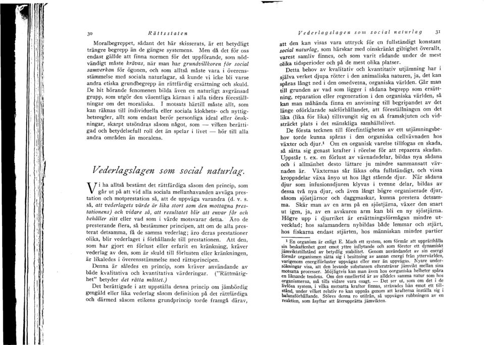 överensstämmelse med sociala naturlagar, så kunde vi icke bli varse andra etiska grundbegrepp än rättfärdig ersättning och skuld.