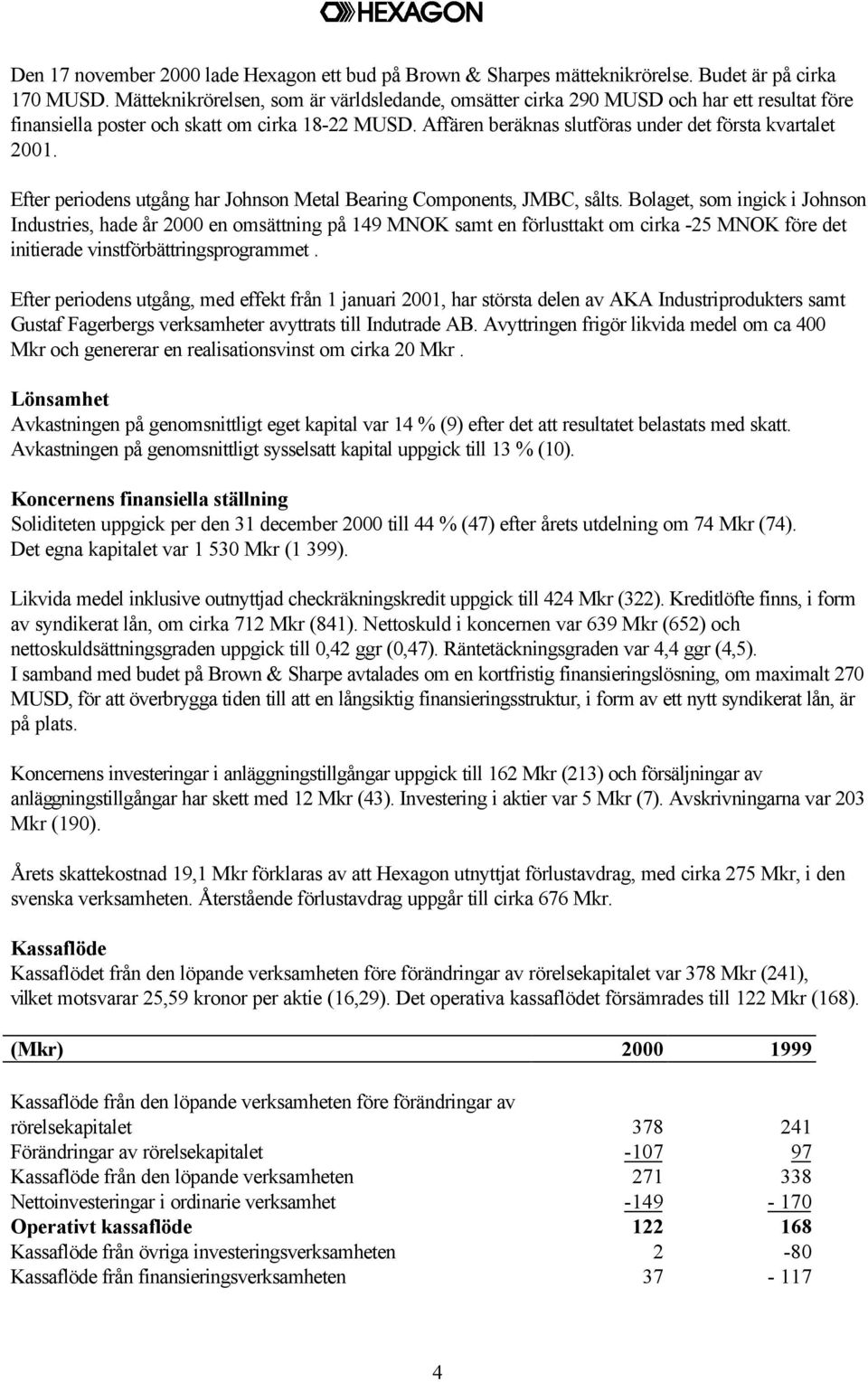 Efter periodens utgång har Johnson Metal Bearing Components, JMBC, sålts.