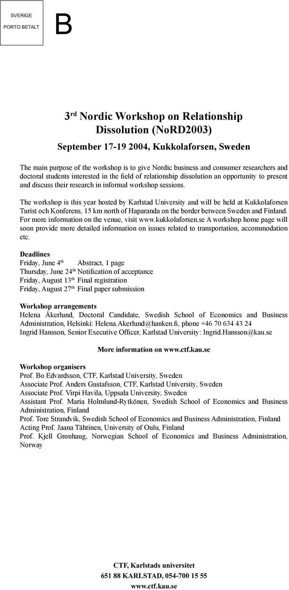 The workshop is this year hosted by Karlstad University and will be held at Kukkolaforsen Turist och Konferens, 15 km north of Haparanda on the border between Sweden and Finland.