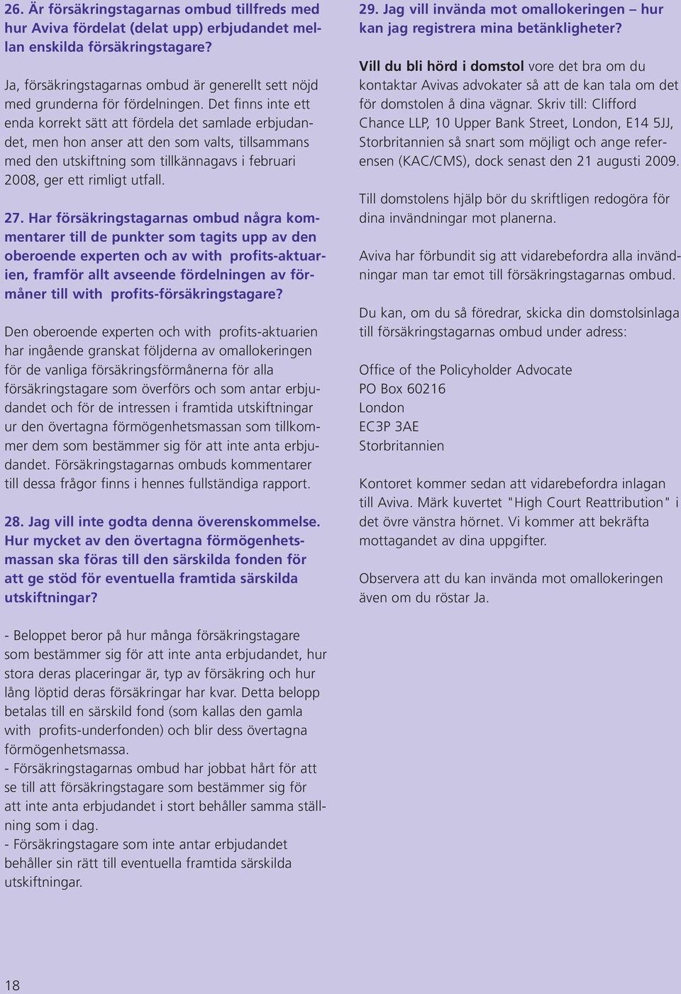 Det finns inte ett enda korrekt sätt att fördela det samlade erbjudandet, men hon anser att den som valts, tillsammans med den utskiftning som tillkännagavs i februari 2008, ger ett rimligt utfall.