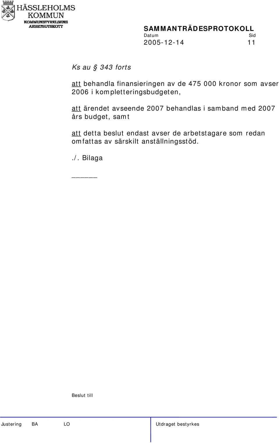 behandlas i samband med 2007 års budget, samt att detta beslut endast