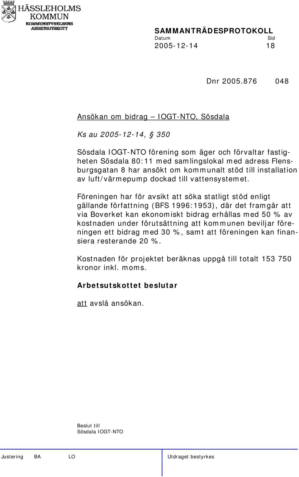 8 har ansökt om kommunalt stöd till installation av luft/värmepump dockad till vattensystemet.