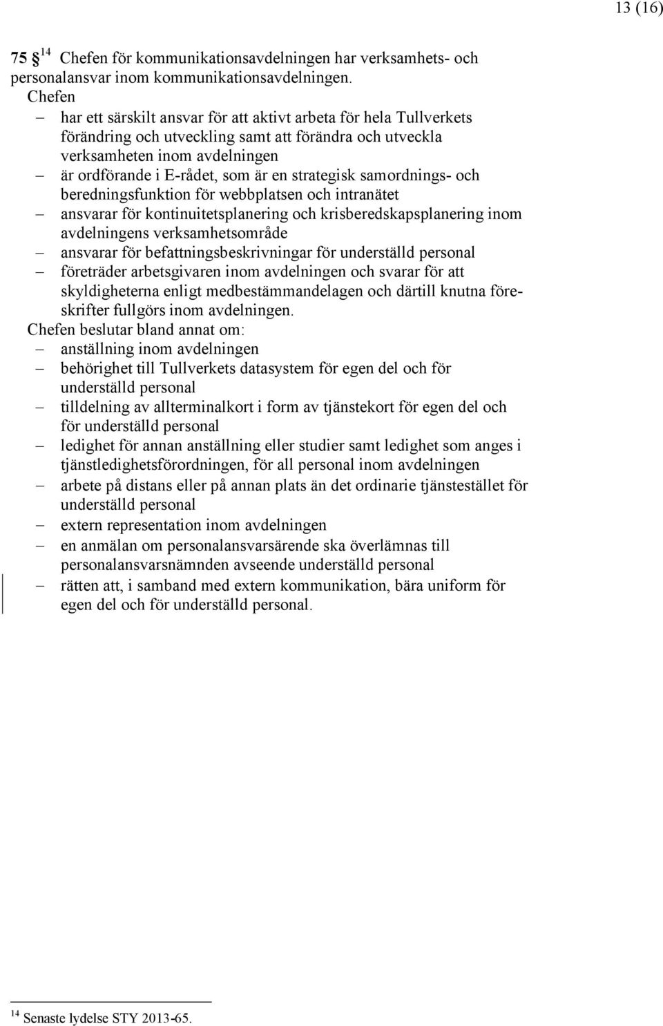 strategisk samordnings- och beredningsfunktion för webbplatsen och intranätet ansvarar för kontinuitetsplanering och krisberedskapsplanering inom avdelningens verksamhetsområde ansvarar för