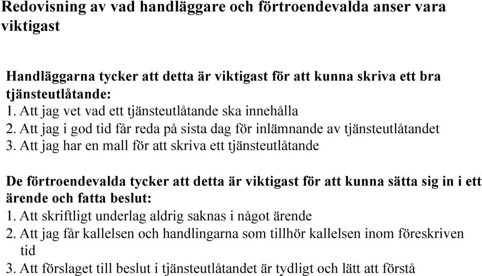 Att jag har en mall för att skriva ett tjänsteutlåtande De förtroendevalda tycker att detta är viktigast för att kunna sätta sig in i ett ärende och fatta beslut: 1.