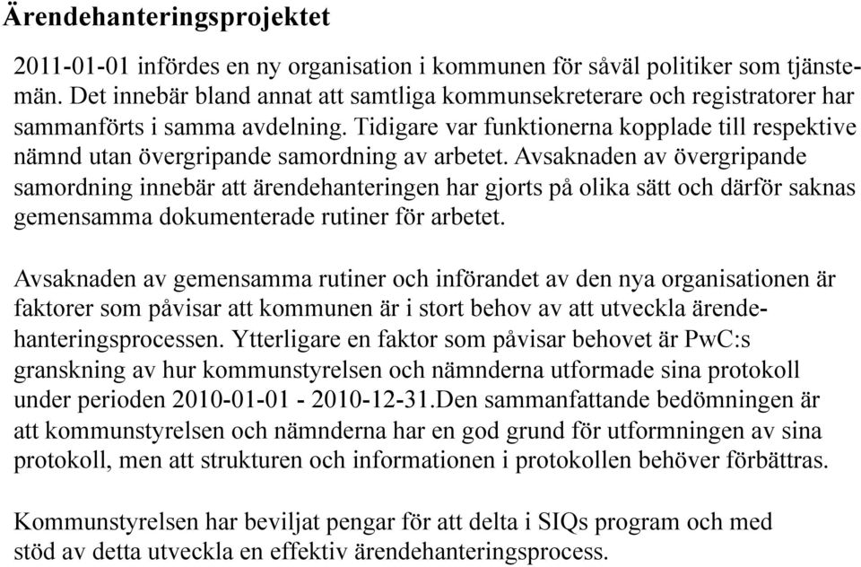 Tidigare var funktionerna kopplade till respektive nämnd utan övergripande samordning av arbetet.