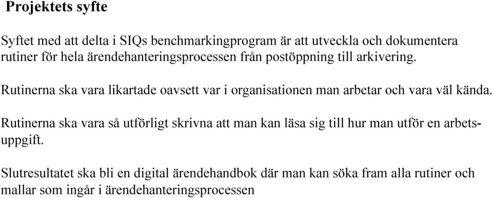 Rutinerna ska vara likartade oavsett var i organisationen man arbetar och vara väl kända.