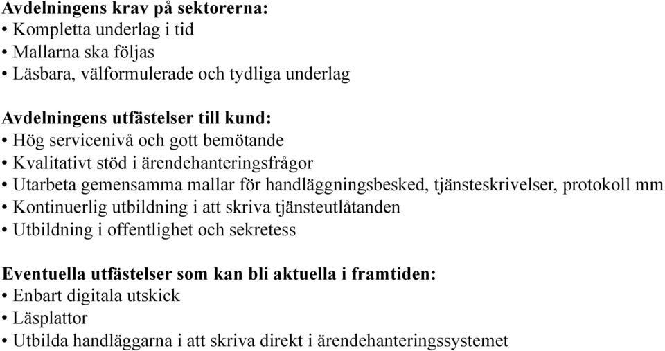 handläggningsbesked, tjänsteskrivelser, protokoll mm Kontinuerlig utbildning i att skriva tjänsteutlåtanden Utbildning i offentlighet och