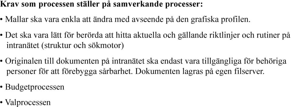 Det ska vara lätt för berörda att hitta aktuella och gällande riktlinjer och rutiner på intranätet (struktur