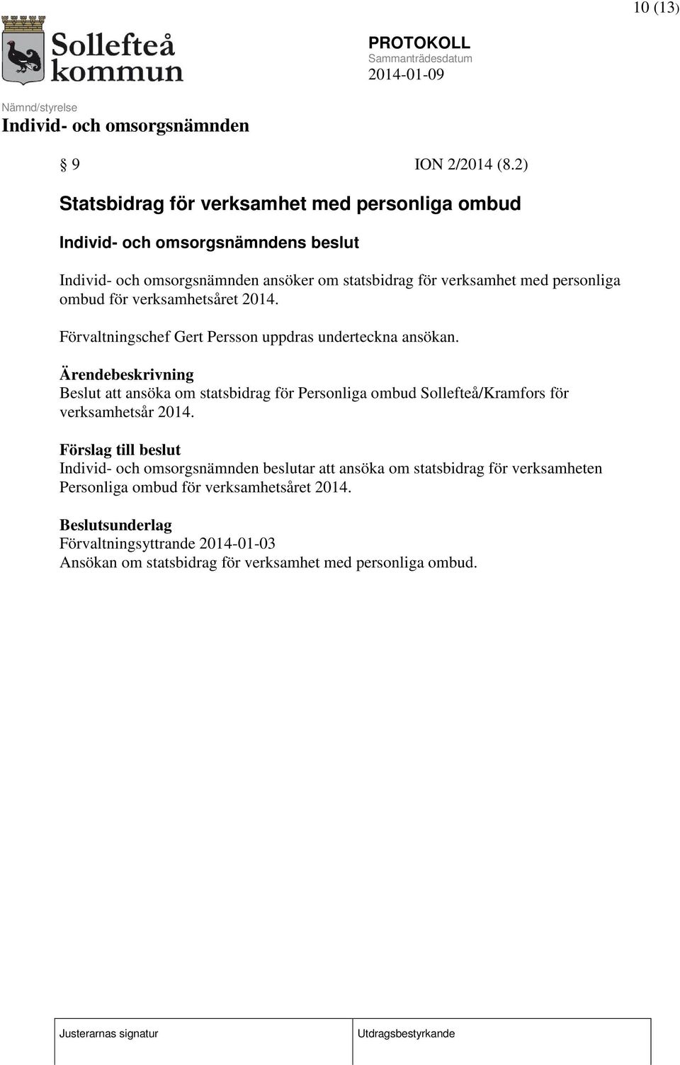 verksamhetsåret 2014. Förvaltningschef Gert Persson uppdras underteckna ansökan.