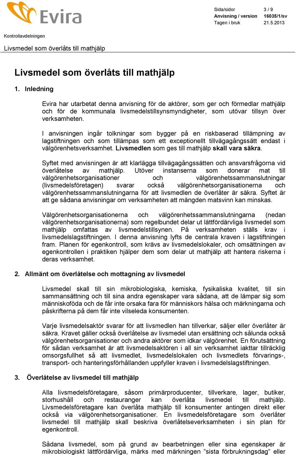 I anvisningen ingår tolkningar som bygger på en riskbaserad tillämpning av lagstiftningen och som tillämpas som ett exceptionellt tillvägagångssätt endast i välgörenhetsverksamhet.