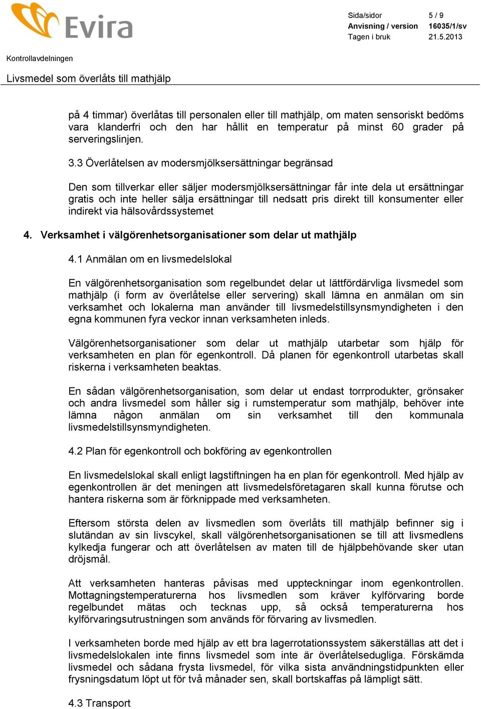 direkt till konsumenter eller indirekt via hälsovårdssystemet 4. Verksamhet i välgörenhetsorganisationer som delar ut mathjälp 4.