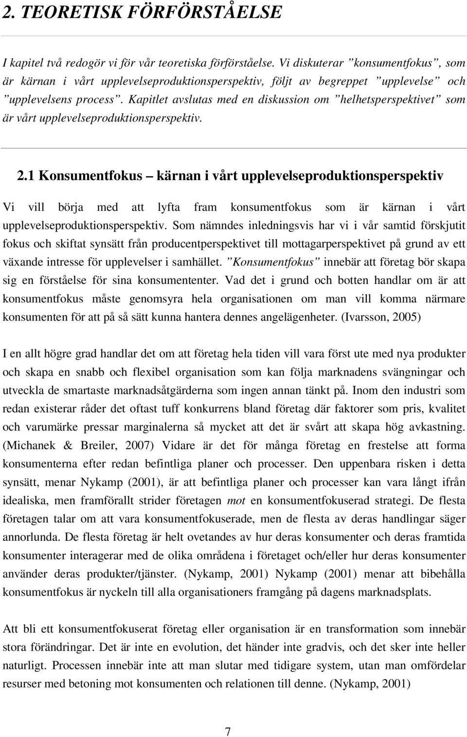 Kapitlet avslutas med en diskussion om helhetsperspektivet som är vårt upplevelseproduktionsperspektiv. 2.