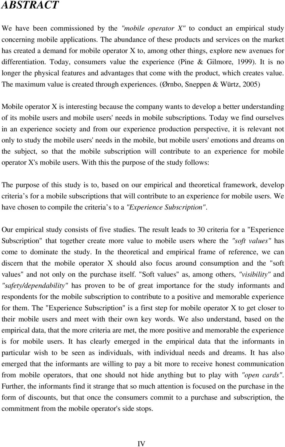 Today, consumers value the experience (Pine & Gilmore, 1999). It is no longer the physical features and advantages that come with the product, which creates value.