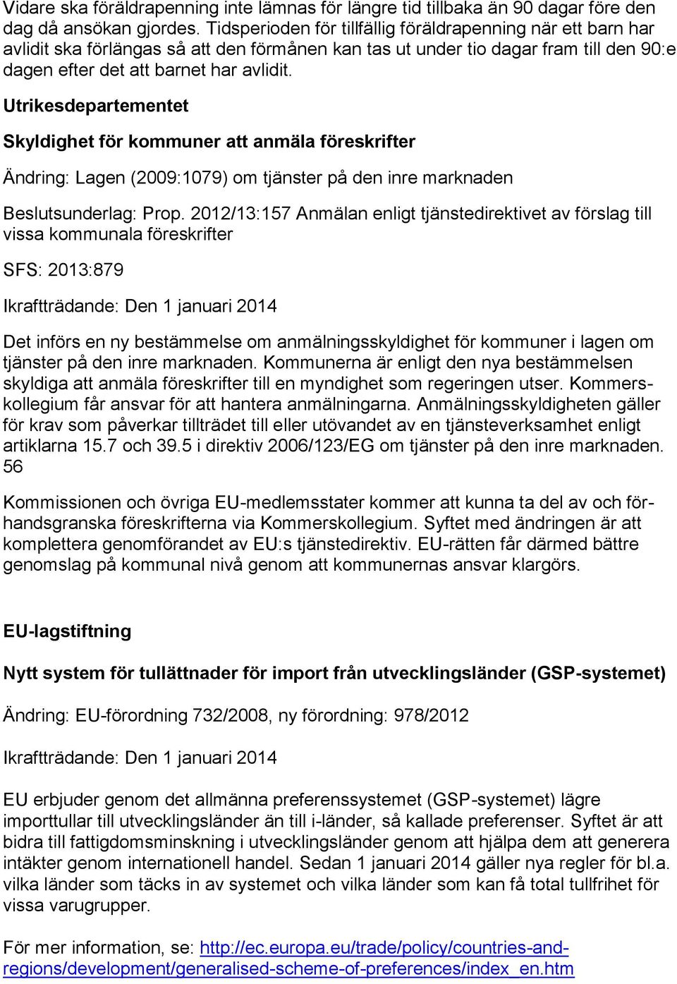 Utrikesdepartementet Skyldighet för kommuner att anmäla föreskrifter Ändring: Lagen (2009:1079) om tjänster på den inre marknaden Beslutsunderlag: Prop.