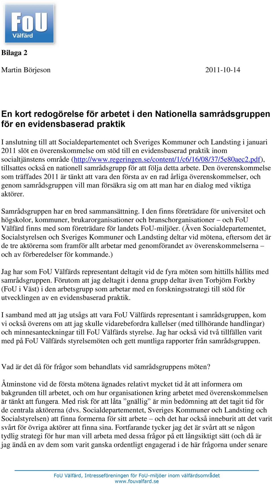 pdf), tillsattes också en nationell samrådsgrupp för att följa detta arbete.