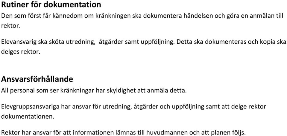 Ansvarsförhållande All personal som ser kränkningar har skyldighet att anmäla detta.