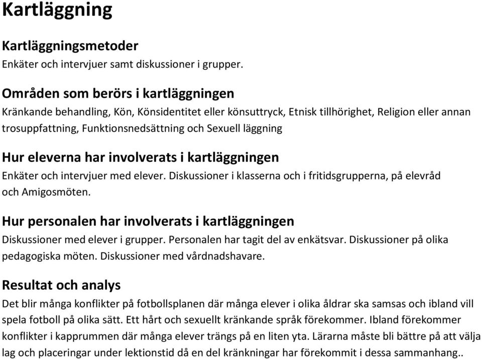 Hur eleverna har involverats i kartläggningen Enkäter och intervjuer med elever. Diskussioner i klasserna och i fritidsgrupperna, på elevråd och Amigosmöten.