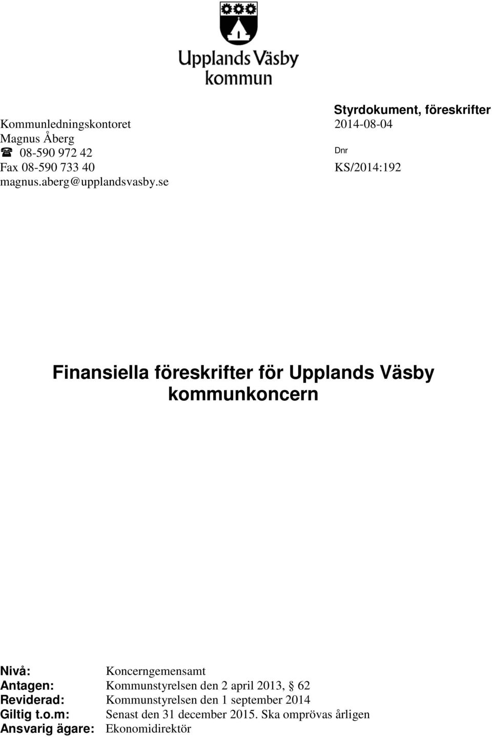se Finansiella föreskrifter för Upplands Väsby kommunkoncern Nivå: Koncerngemensamt Antagen: