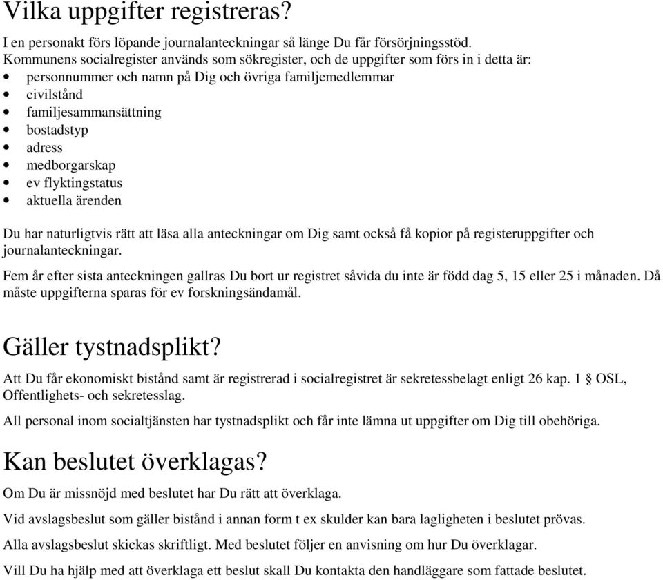 medborgarskap ev flyktingstatus aktuella ärenden Du har naturligtvis rätt att läsa alla anteckningar om Dig samt också få kopior på registeruppgifter och journalanteckningar.