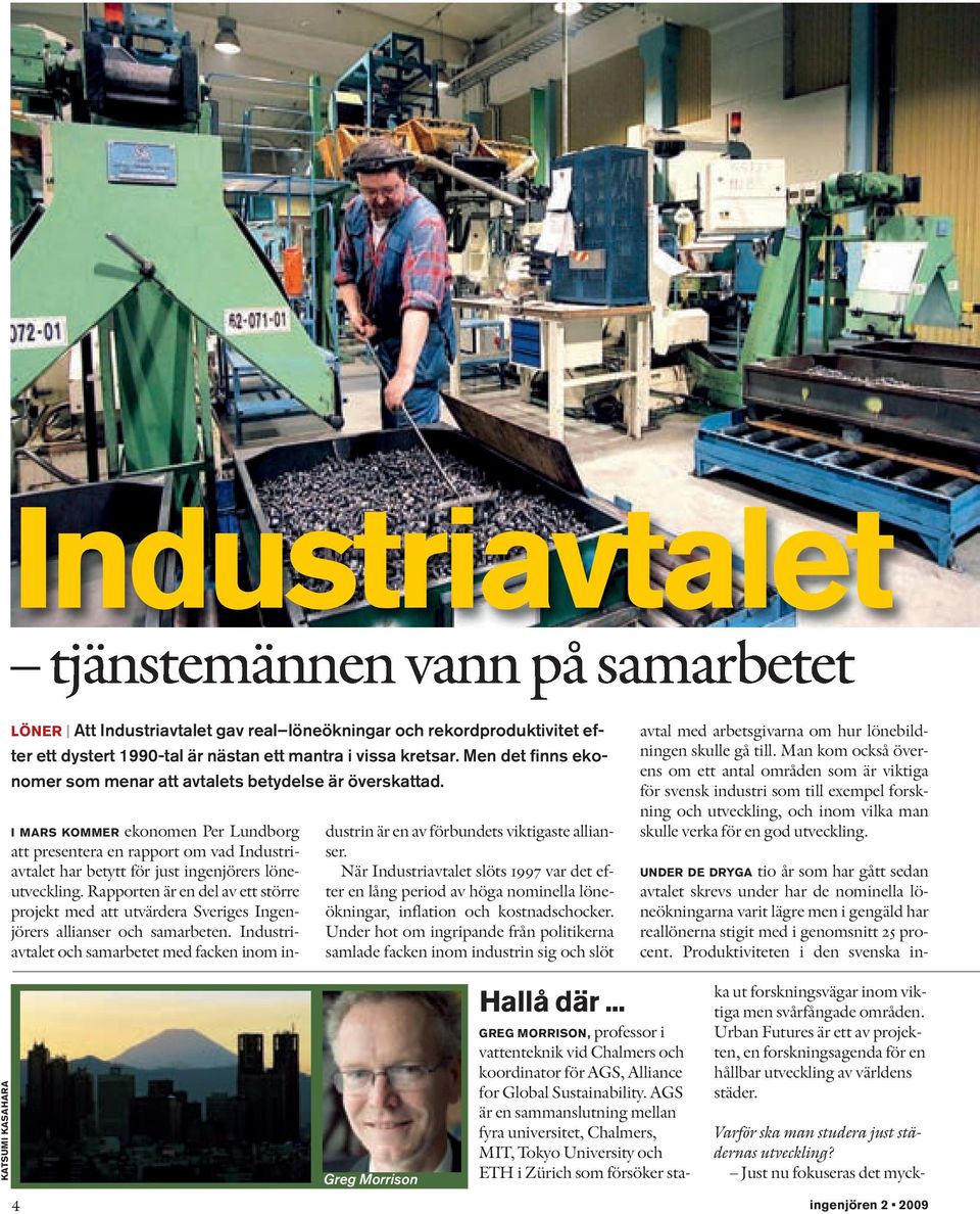 I MARS KOMMER ekonomen Per Lundborg att presentera en rapport om vad Industriavtalet har betytt för just ingenjörers löne - utveckling.