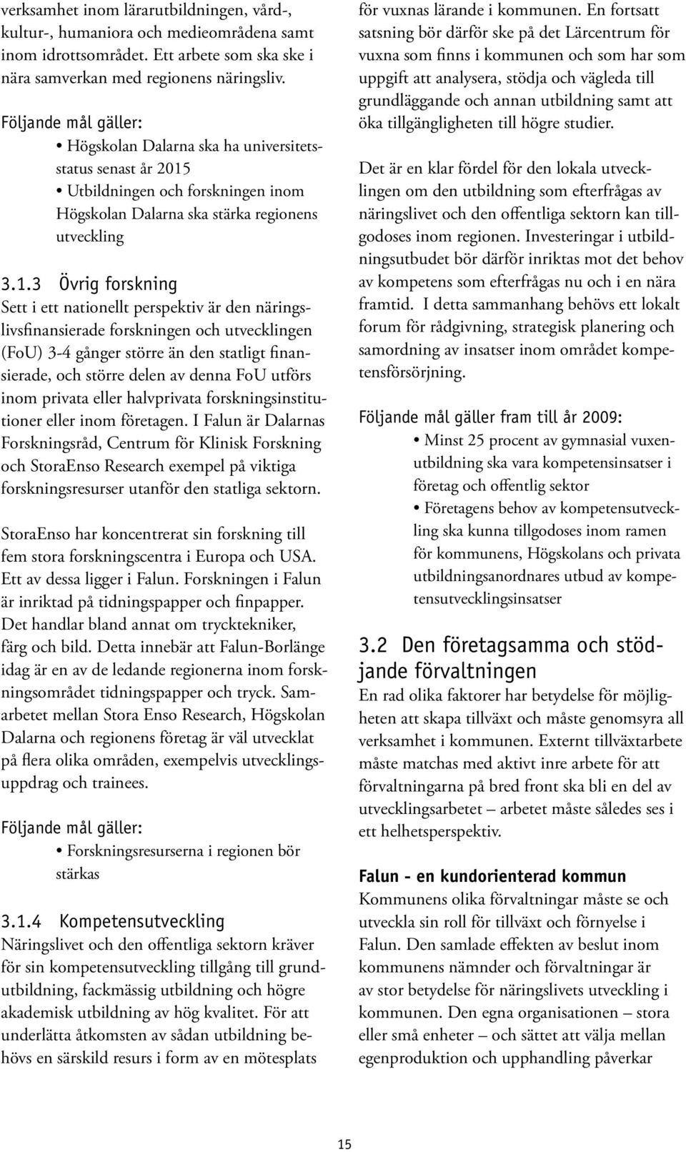 Utbildningen och forskningen inom Högskolan Dalarna ska stärka regionens utveckling 3.1.