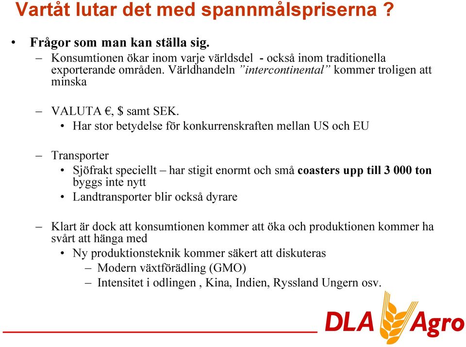 Har stor betydelse för konkurrenskraften mellan US och EU Transporter Sjöfrakt speciellt har stigit enormt och små coasters upp till 3 000 ton byggs inte nytt