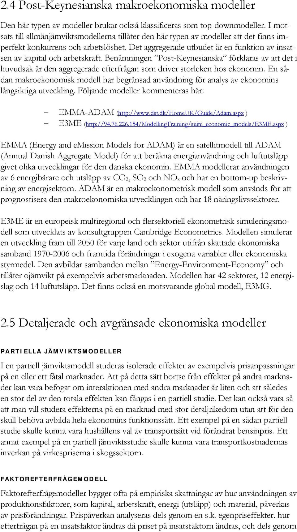 Det aggregerade utbudet är en funktion av insatsen av kapital och arbetskraft.