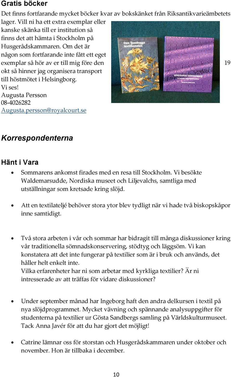 Om det är någon som fortfarande inte fått ett eget exemplar så hör av er till mig före den 19 okt så hinner jag organisera transport till höstmötet i Helsingborg. Vi ses!