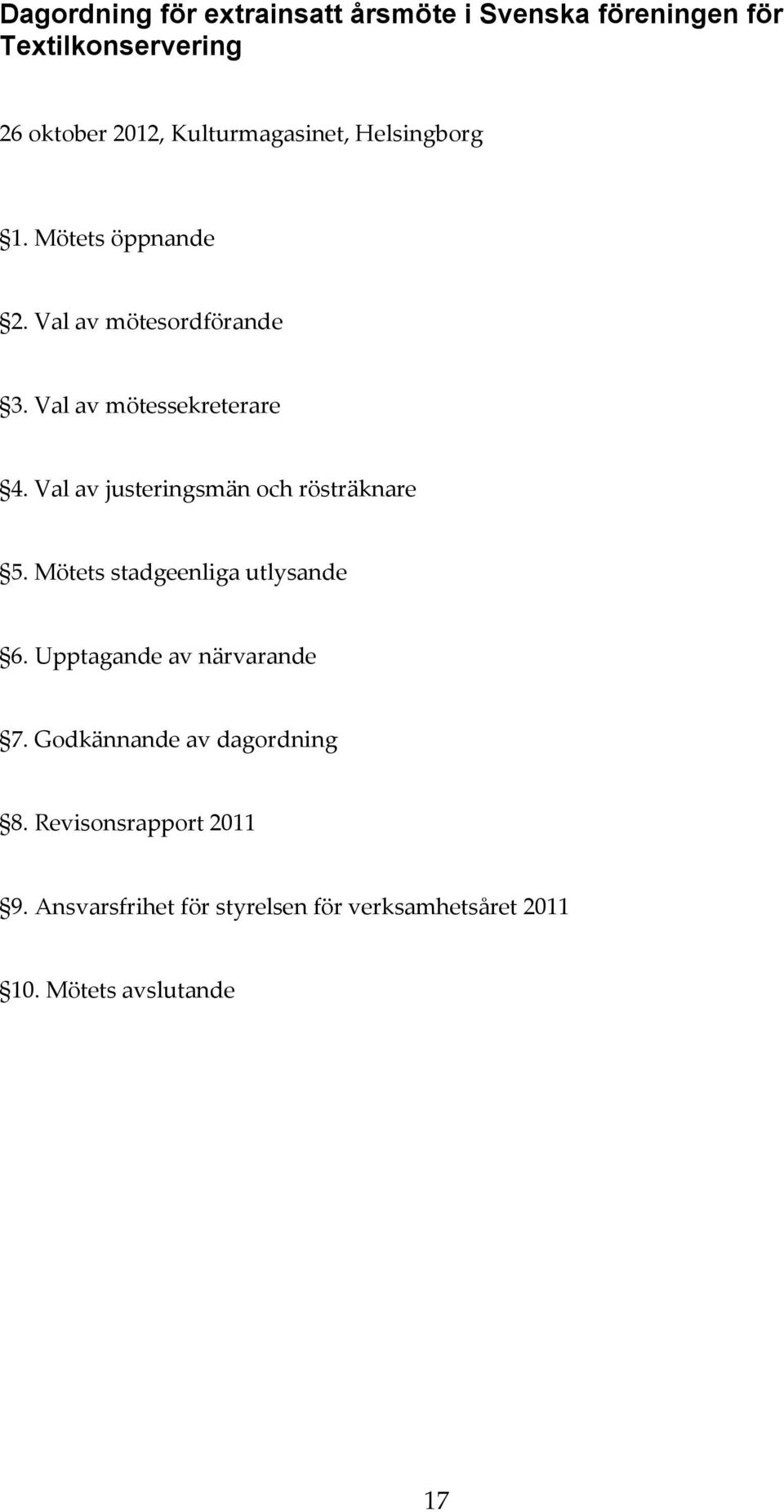 Val av justeringsmän och rösträknare 5. Mötets stadgeenliga utlysande 6. Upptagande av närvarande 7.