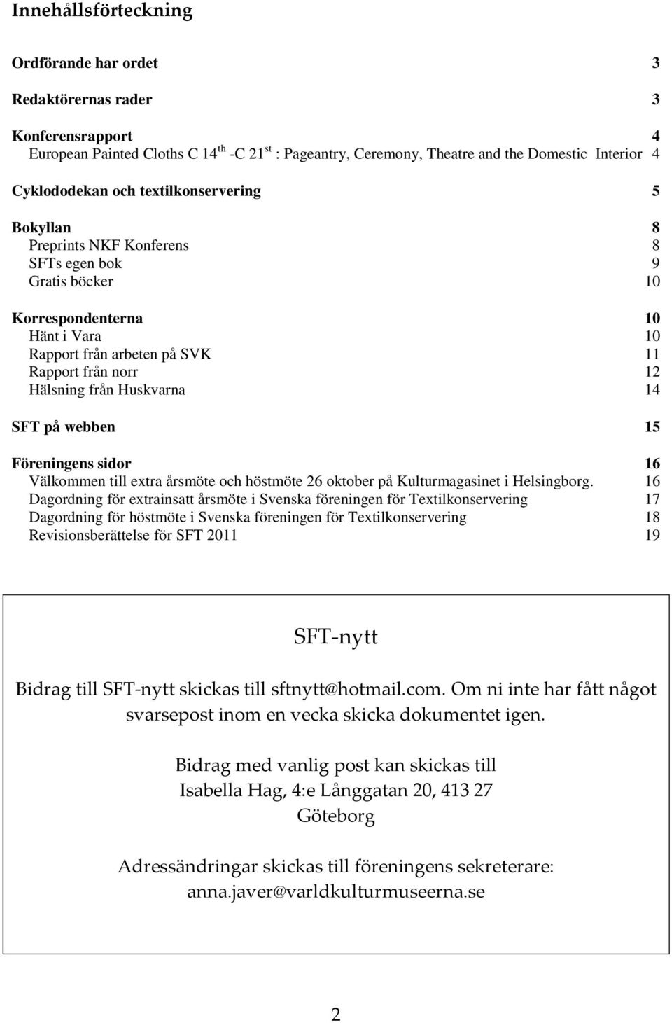 Huskvarna 14 SFT på webben 15 Föreningens sidor 16 Välkommen till extra årsmöte och höstmöte 26 oktober på Kulturmagasinet i Helsingborg.