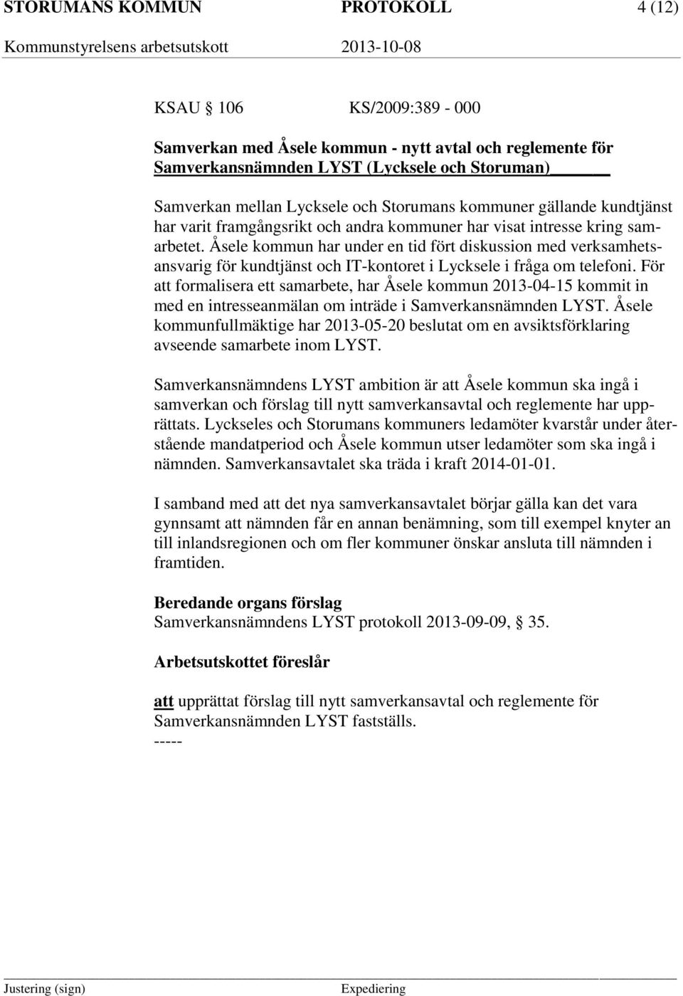 Åsele kommun har under en tid fört diskussion med verksamhetsansvarig för kundtjänst och IT-kontoret i Lycksele i fråga om telefoni.