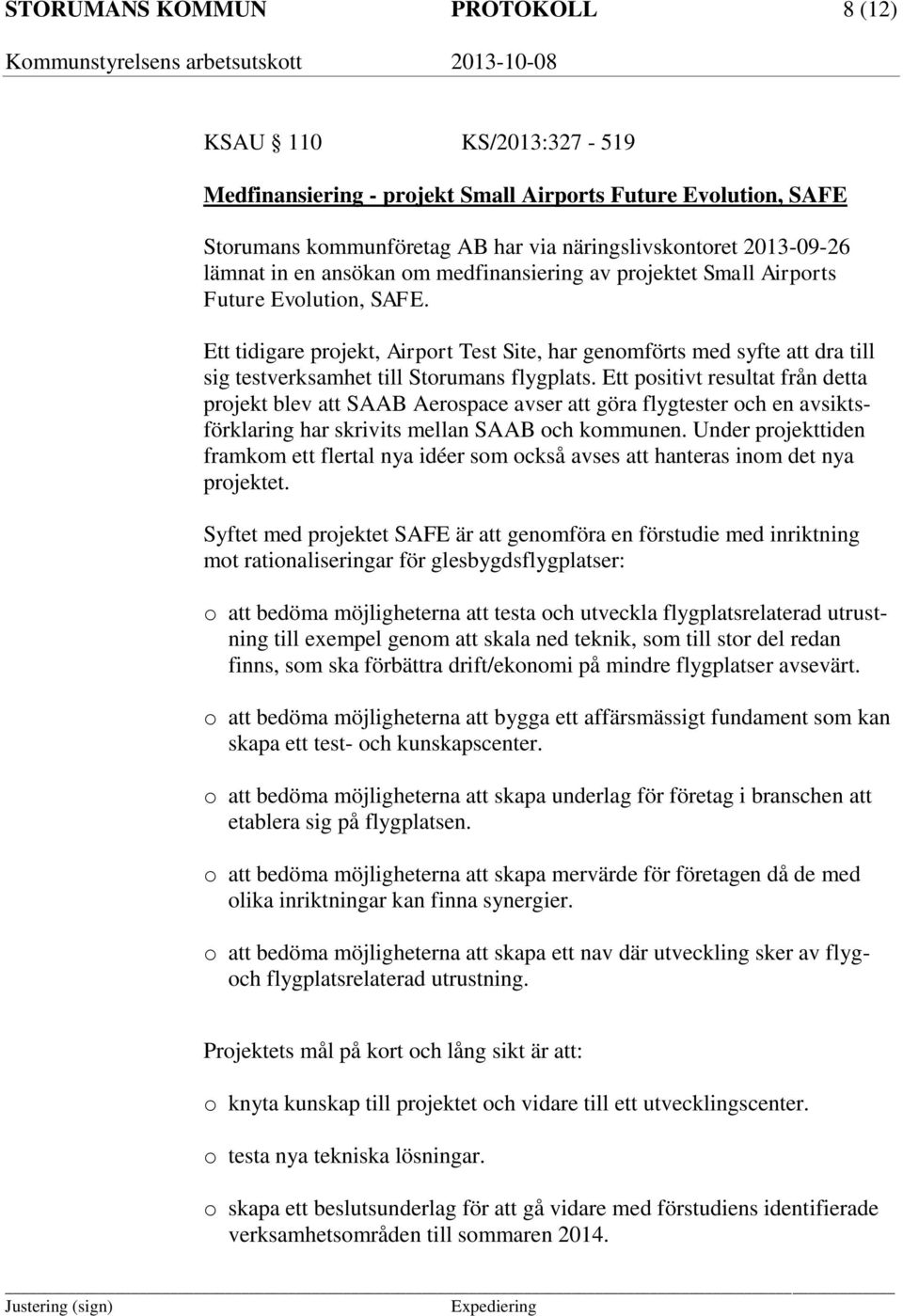 Ett tidigare projekt, Airport Test Site, har genomförts med syfte att dra till sig testverksamhet till Storumans flygplats.