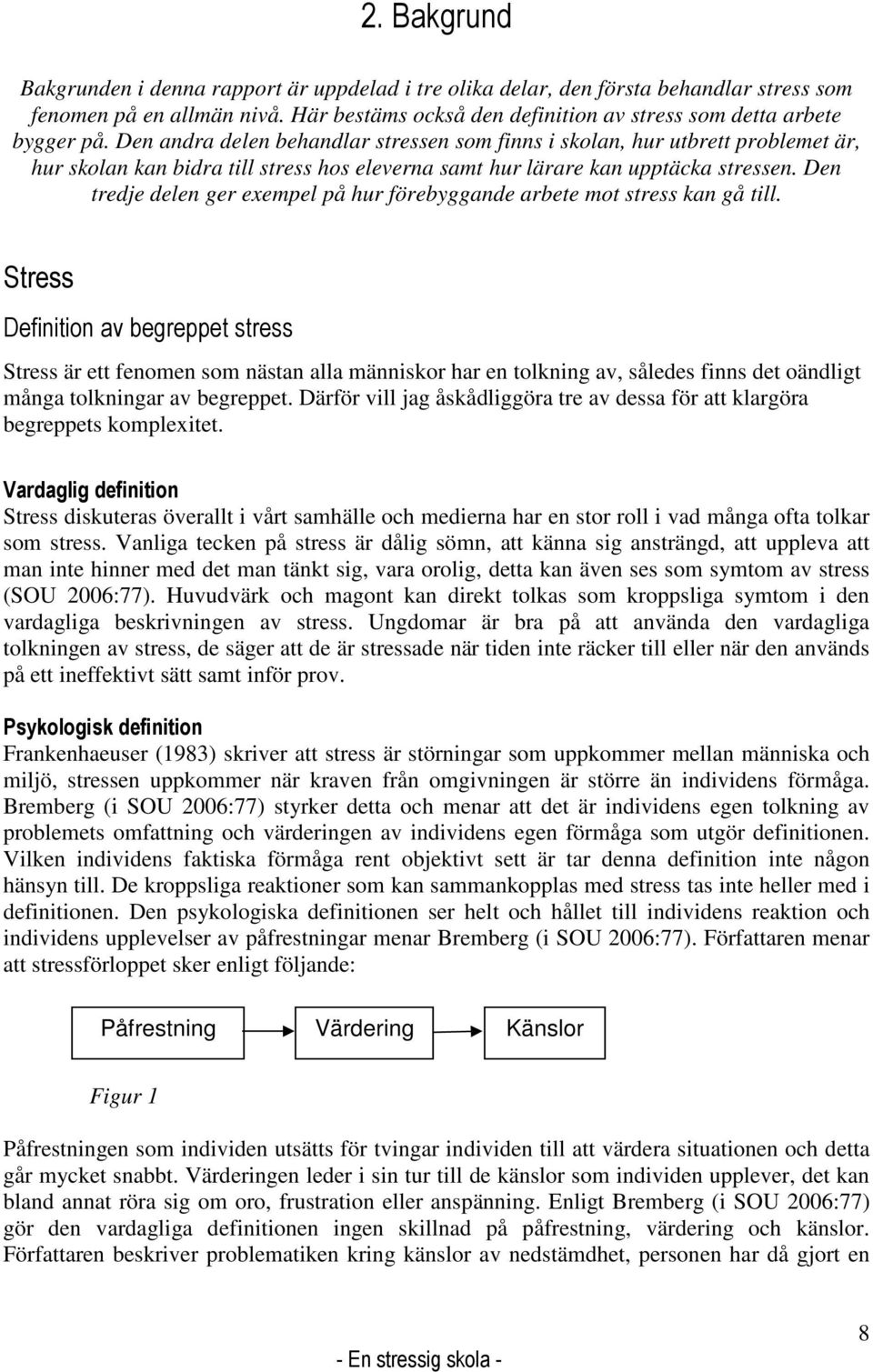 Den tredje delen ger exempel på hur förebyggande arbete mot stress kan gå till.