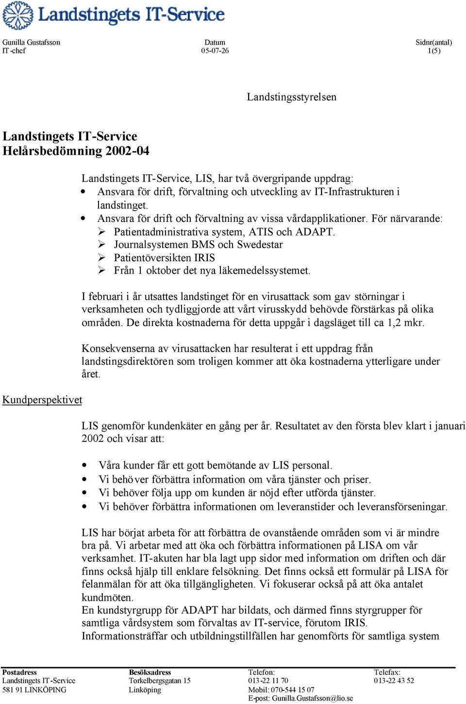 Journalsystemen BMS och Swedestar Patientöversikten IRIS Från 1 oktober det nya läkemedelssystemet.