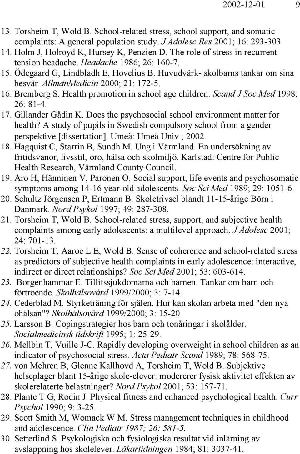 AllmänMedicin 2000; 21: 172-5. 16. Bremberg S. Health promotion in school age children. Scand J Soc Med 1998; 26: 81-4. 17. Gillander Gådin K.